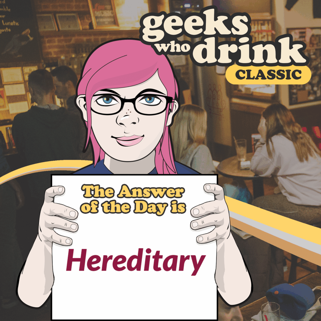 Classic Trivia Answer of the Day 2025-11-30: HEREDITARY