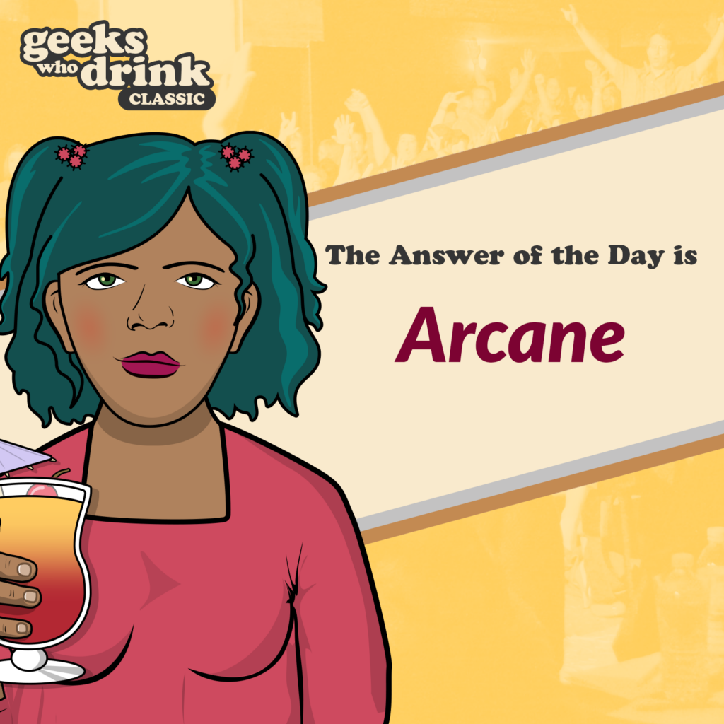 Classic Trivia Answer of the Day 2026-02-04: ARCANE