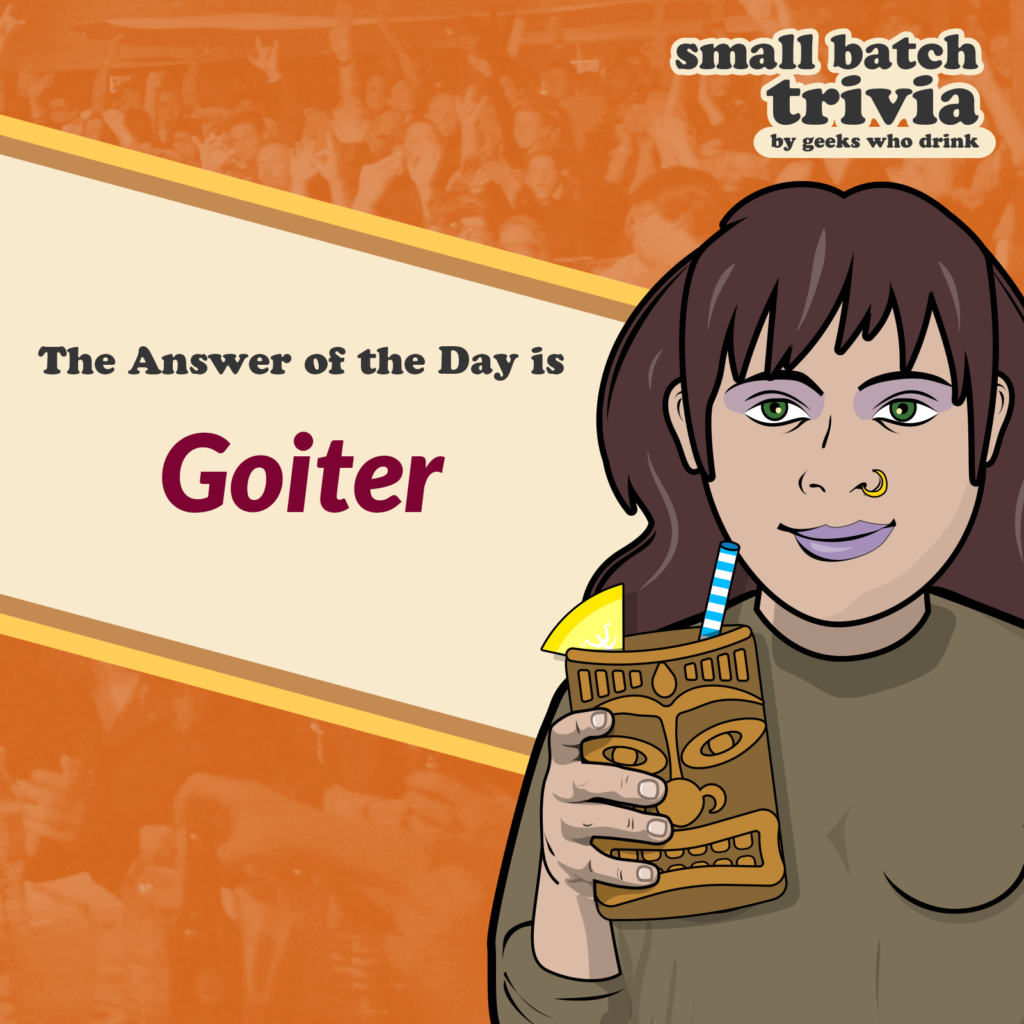 Small Batch Answer of the Day 2026-03-01: GOITER