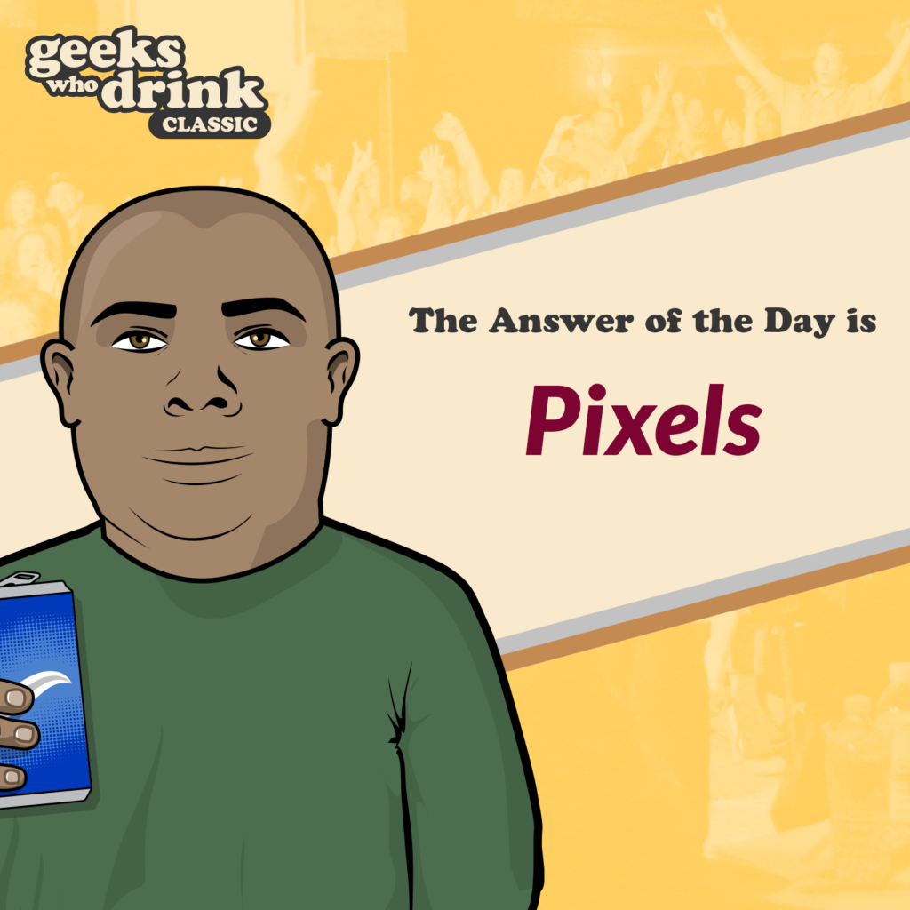 Classic Trivia Answer of the Day 2026-03-26: PIXELS
