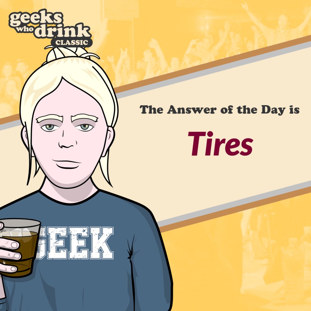 Classic Trivia Answer of the Day 2026-04-12: TIRES