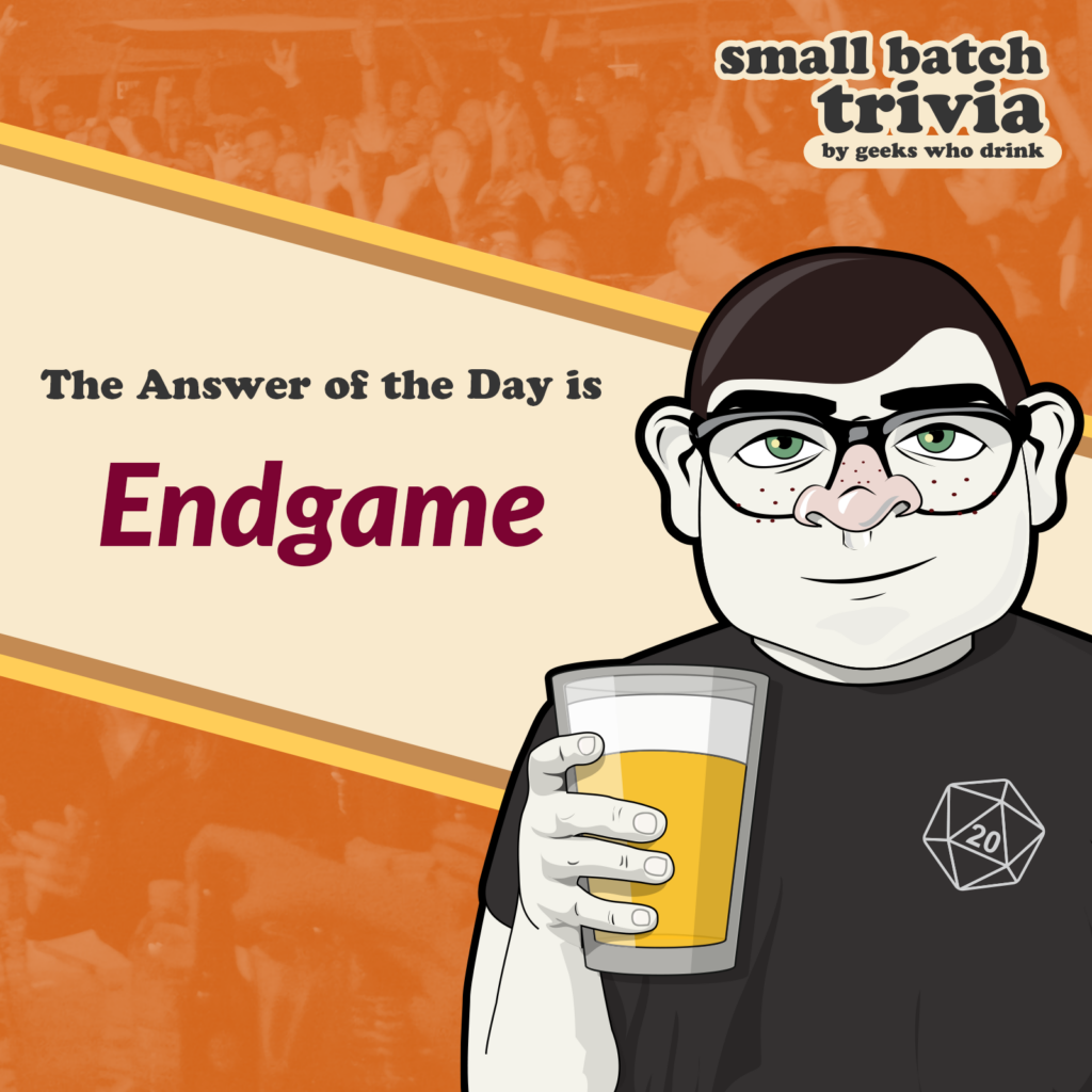 Small Batch Answer of the Day 2026-04-23: ENDGAME