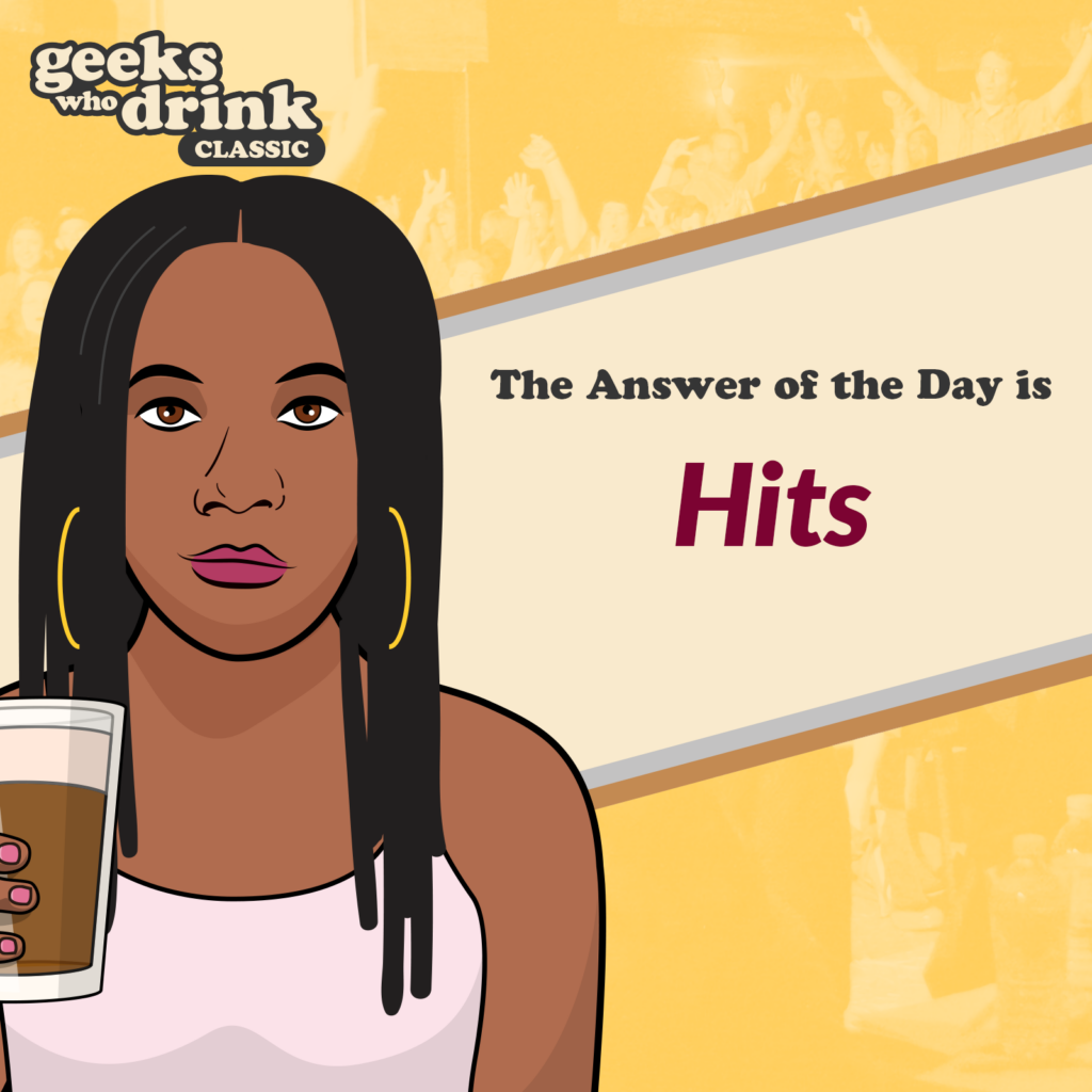 Classic Trivia Answer of the Day 2026-05-16: HITS