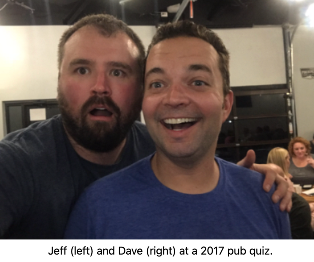 Jeff (left) and Dave (right) at a 2017 pub quiz.