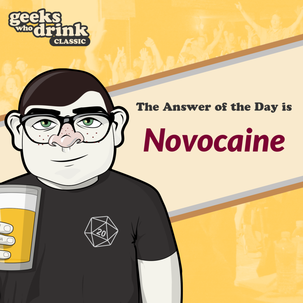 Classic Trivia Answer of the Day 2026-05-23: NOVOCAINE