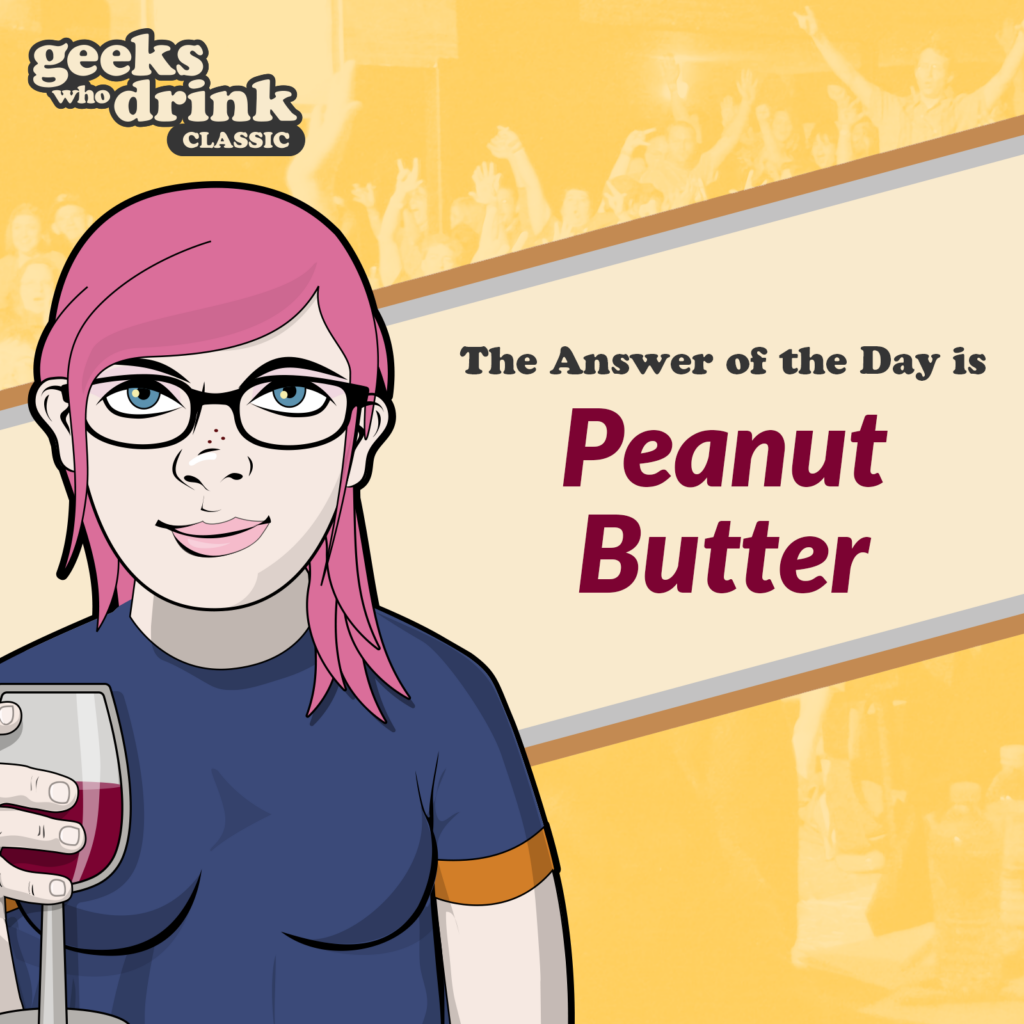 Classic Trivia Answer of the Day 2026-05-24: PEANUT BUTTER