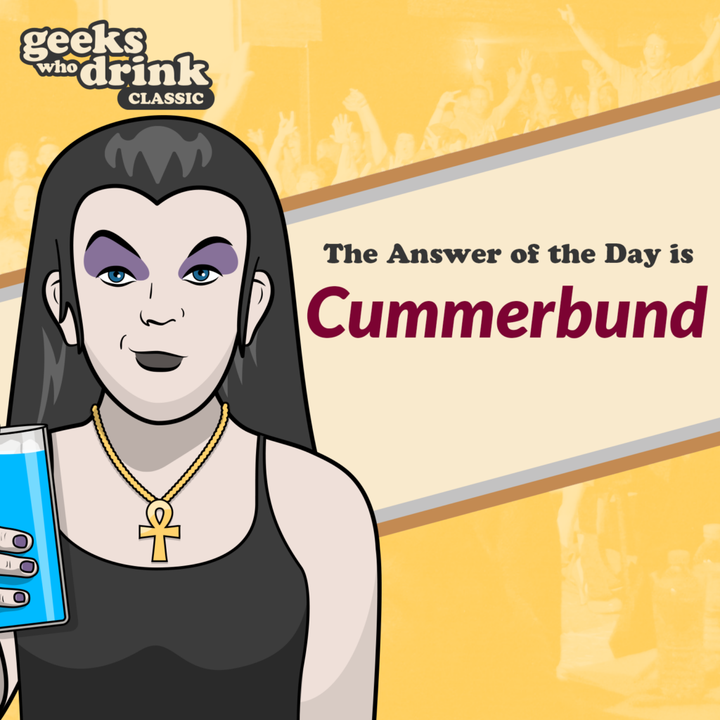 Classic Trivia Answer of the Day 2026-06-06: CUMMERBUND