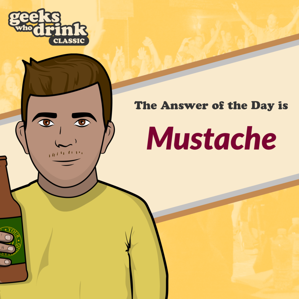 Classic Tricia Answer of the Day 2026-06-09: MUSTACHE