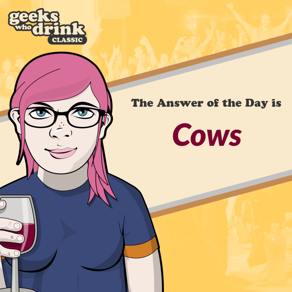 Classic Trivia Answer of the Day 2026-06-11: COWS