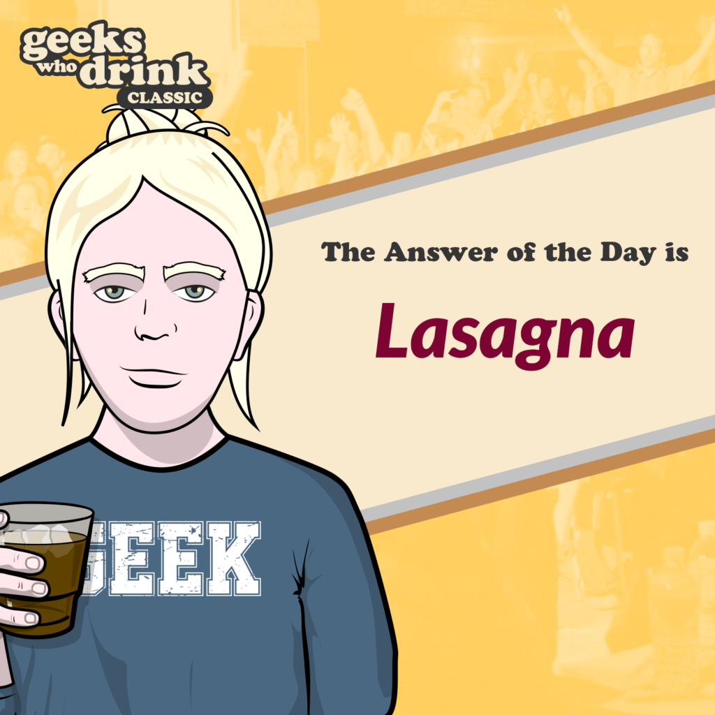 Classic Trivia Answer of the Day 2026-06-15: LASAGNA