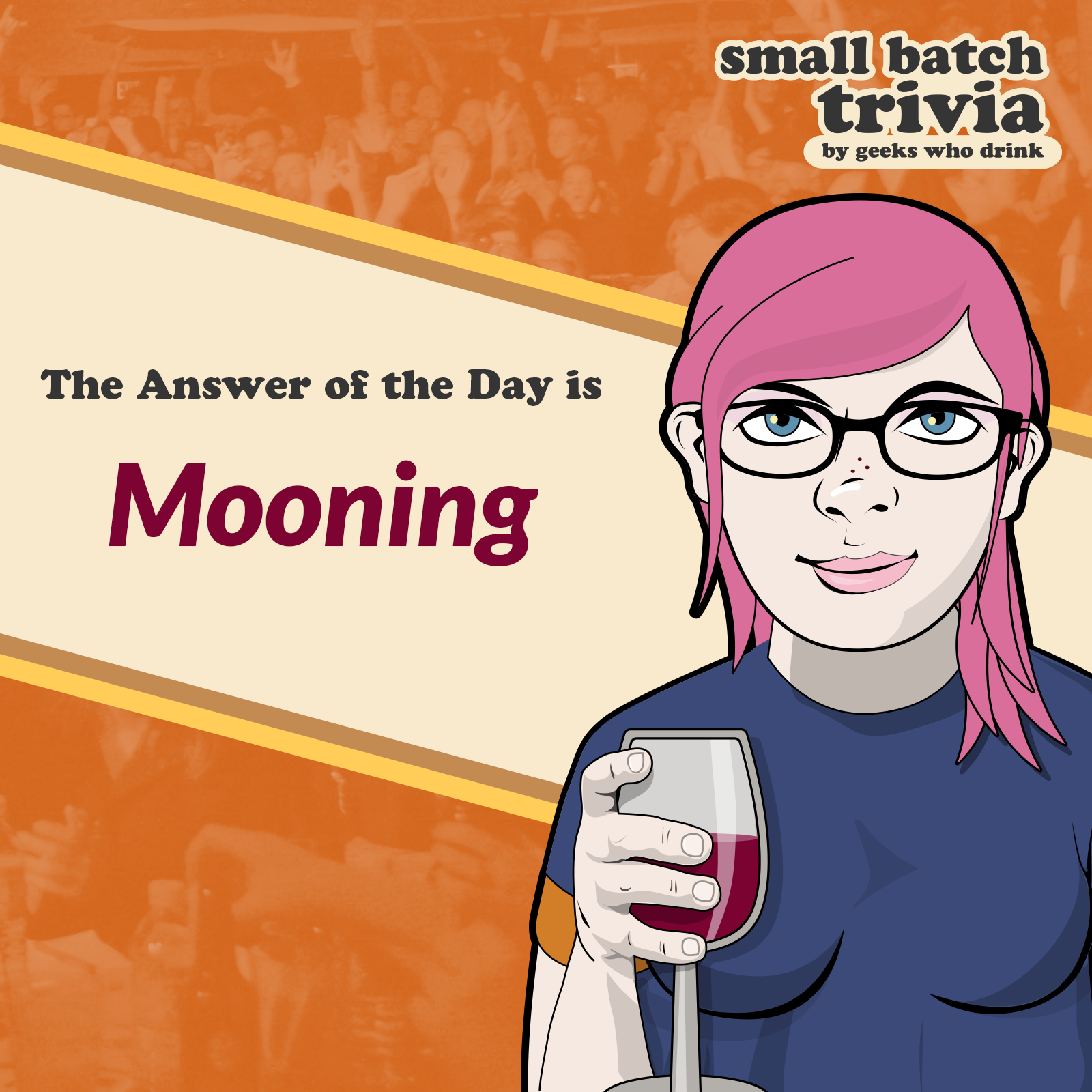 Small Batch Answer of the Day 2026-07-07: MOONING
