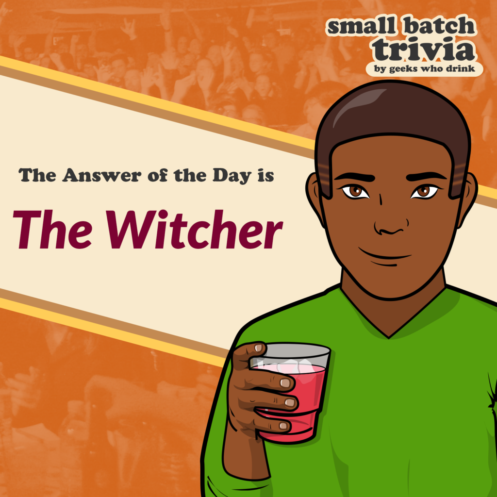 Small Batch Answer of the Day 2026-07-21: THE WITCHER