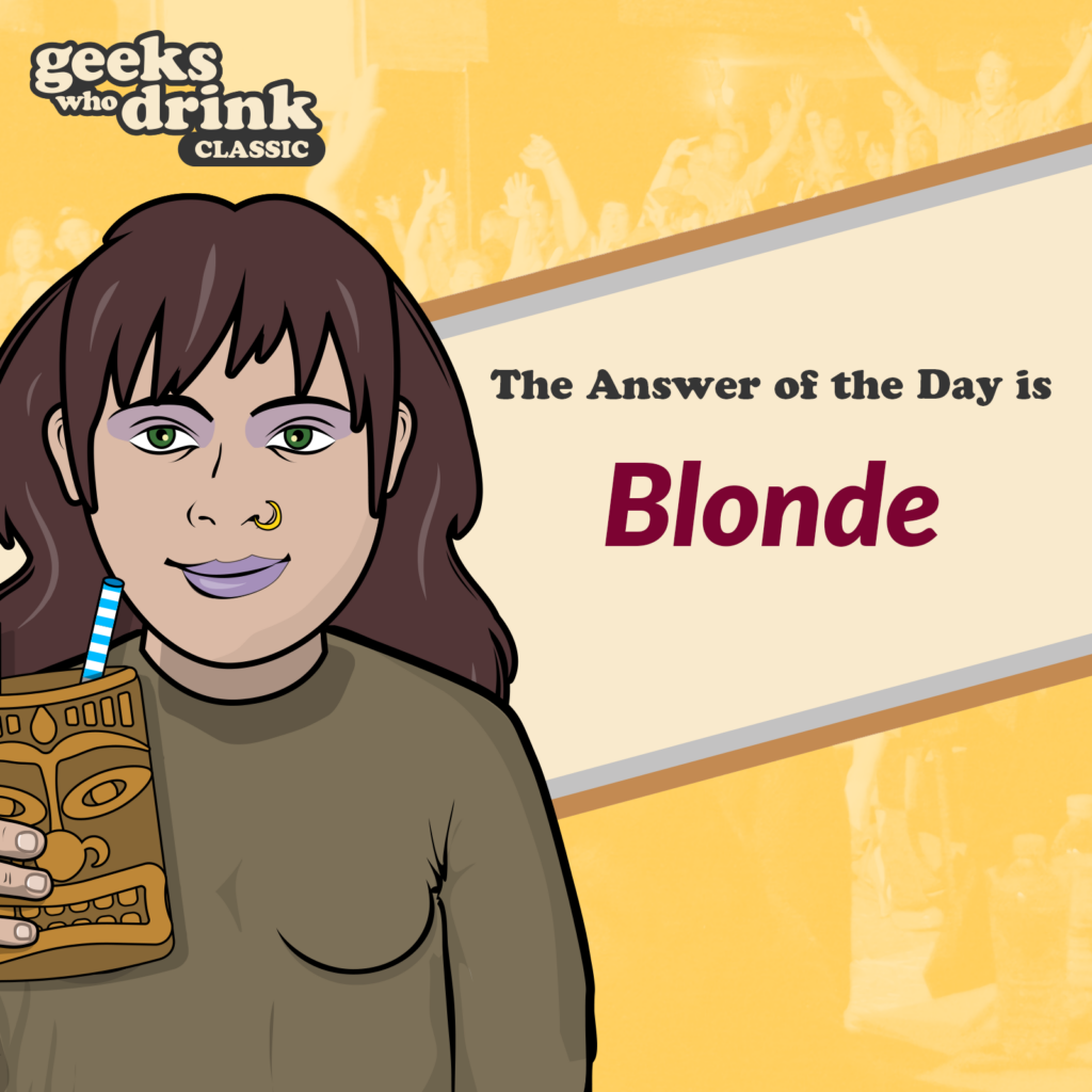 Classic Trivia Answer of the Day 2026-07-26: BLONDE