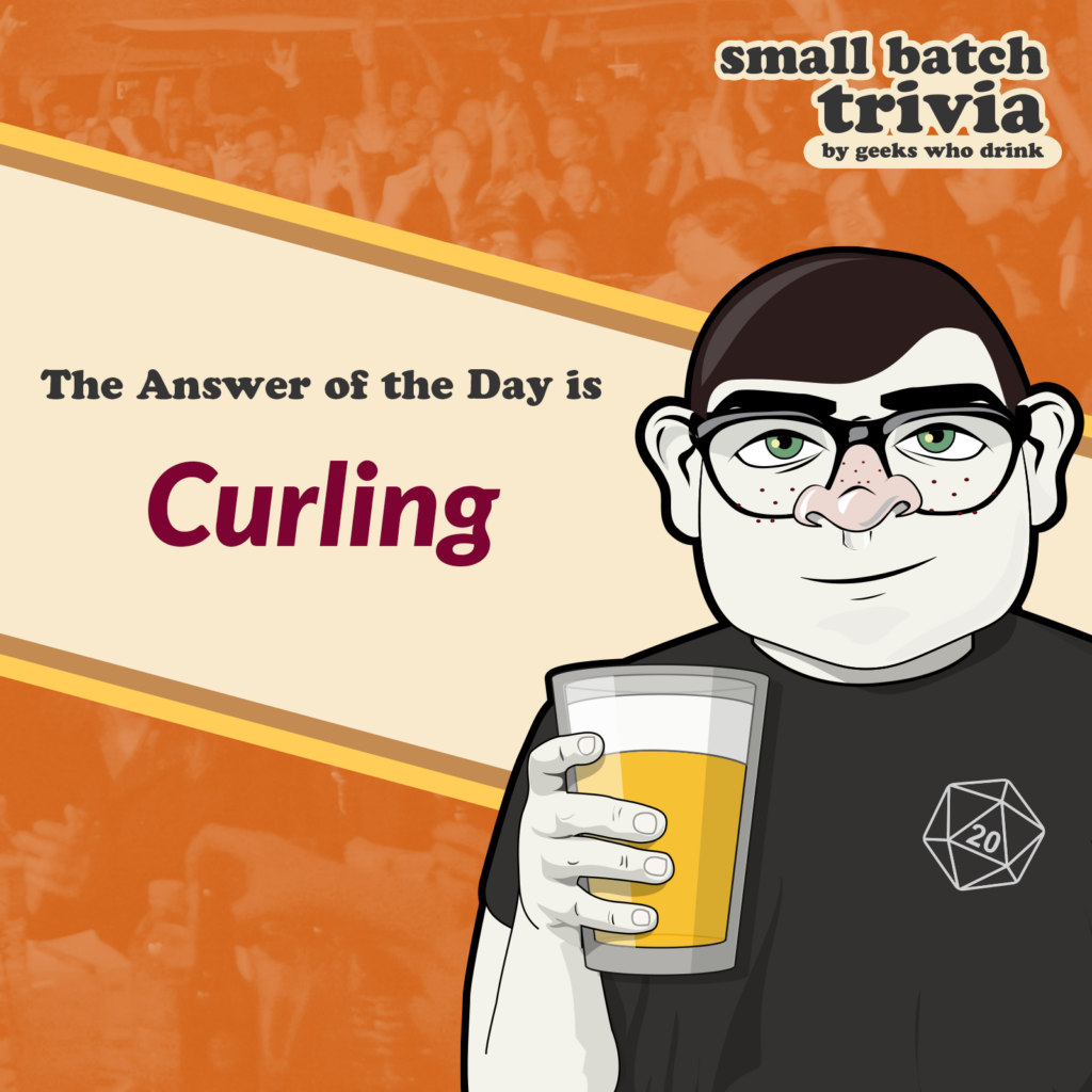 Small Batch Answer of the Day 2026-07-26: CURLING