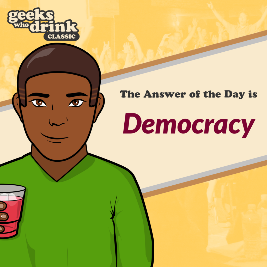 Classic Trivia Answer of the Day 2026-08-01: DEMOCRACY