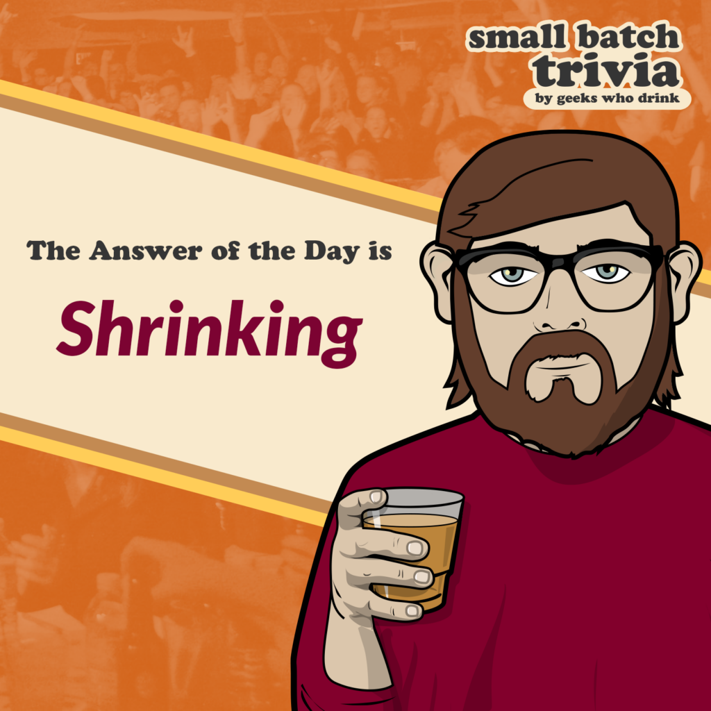 Small Batch Answer of the Day 2026-08-04: SHRINKING