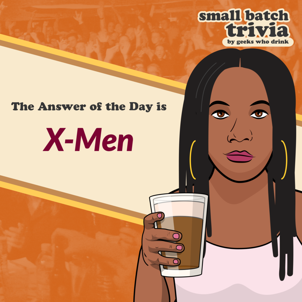 Small Batch Answer of the Day 2026-08-05: X-MEN
