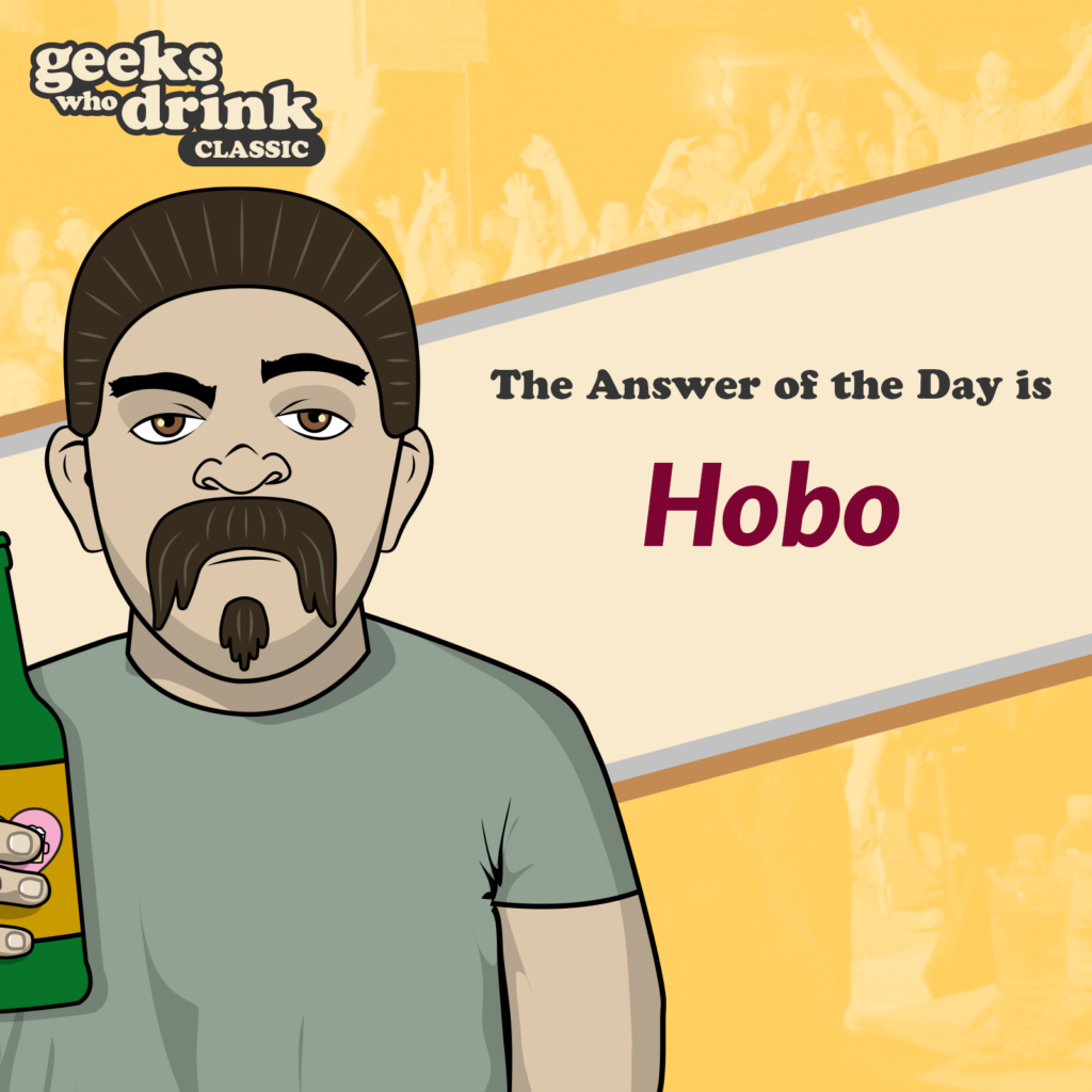 Classic Trivia Answer of the Day 2026-08-09: HOBO