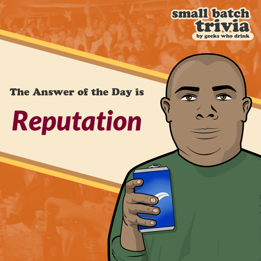 Small Batch Answer of the Day 2026-08-09: REPUTATION