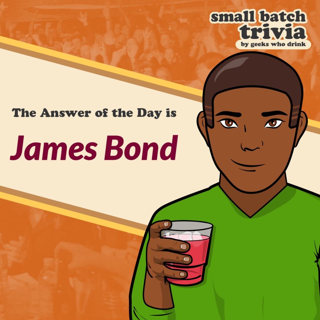 Small Batch Answer of the Day 2026-08-16: JAMES BOND