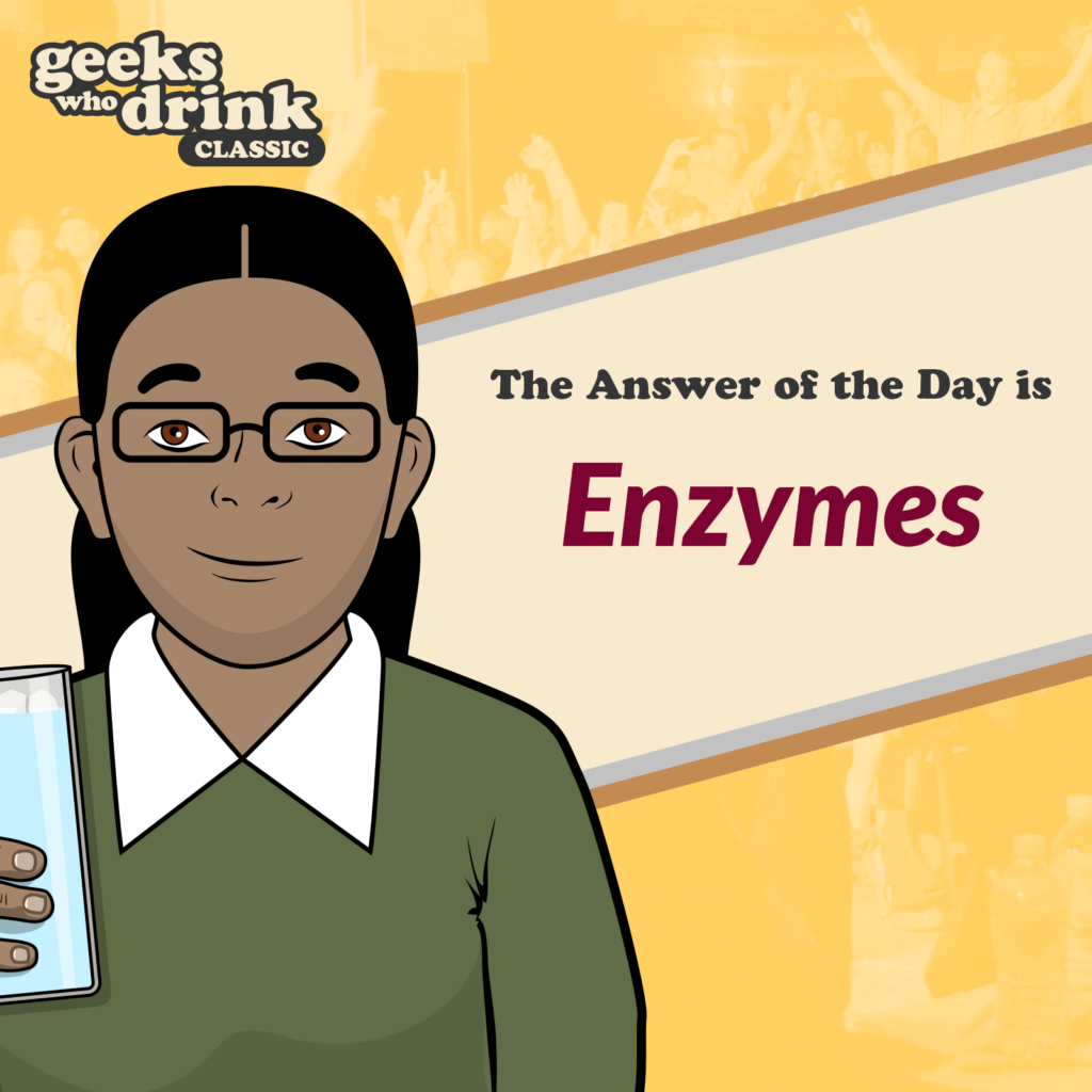 Classic Trivia Answer of the Day 2026-08-27: ENZYMES