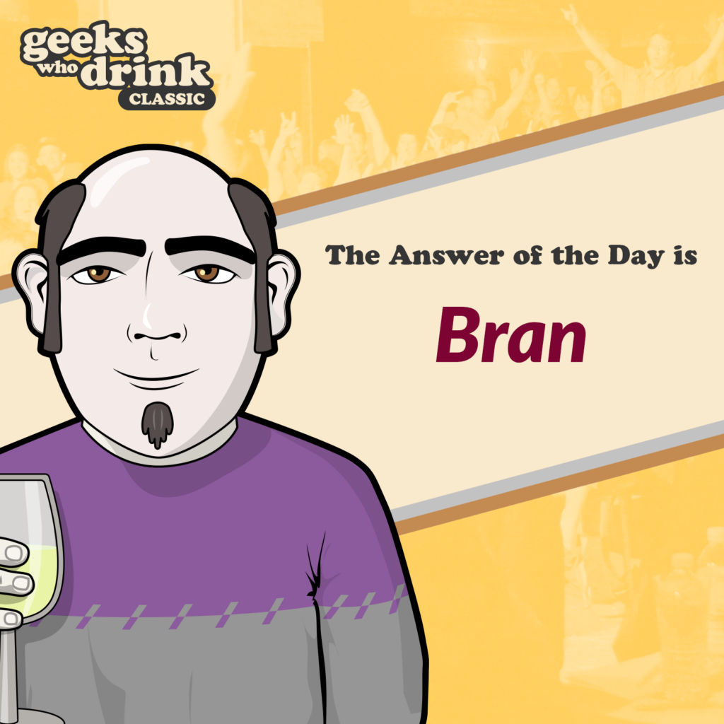 Classic Trivia Answer of the Day 2026-08-31: BRAN