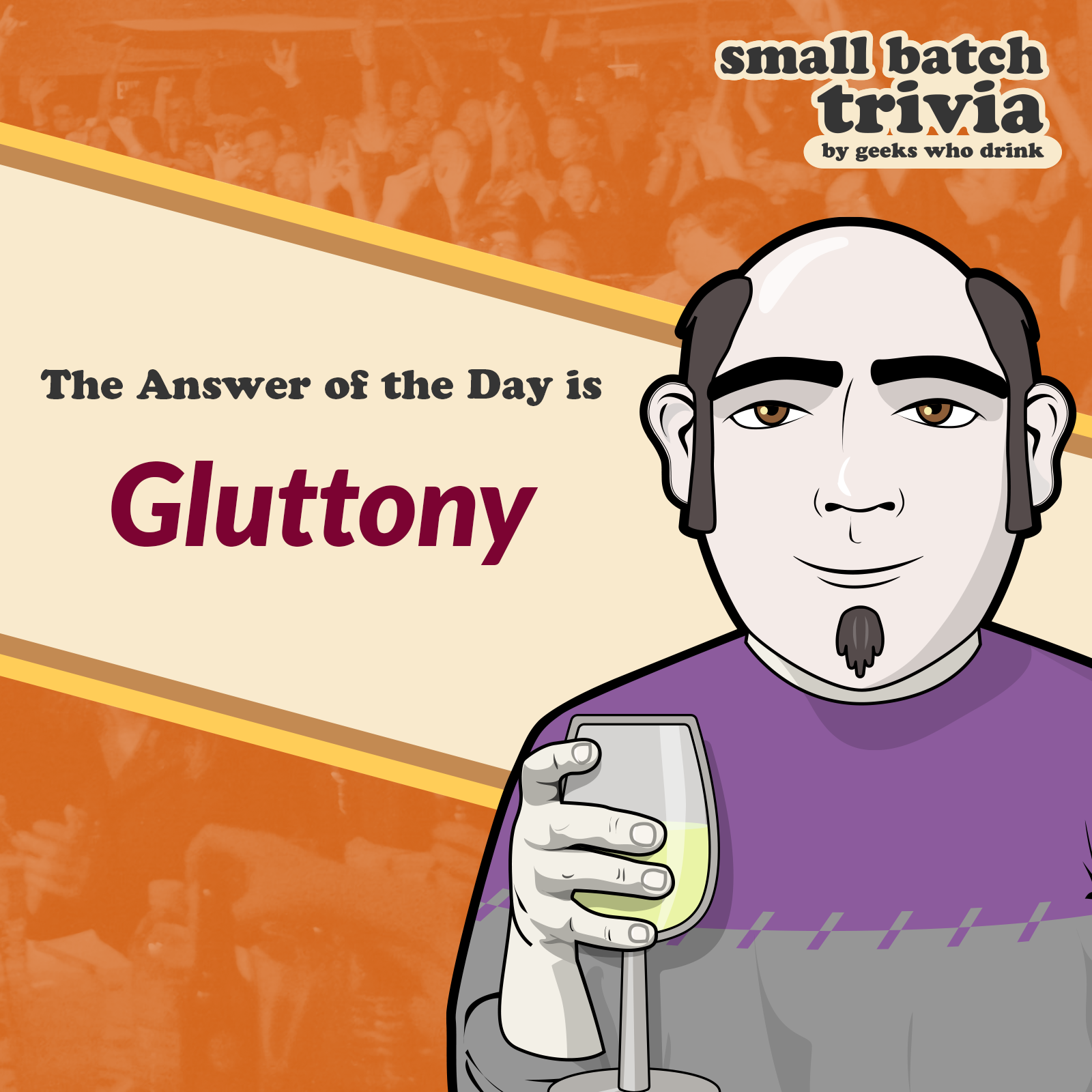 Small Batch Answer of the Day 2026-09-07: GLUTTONY