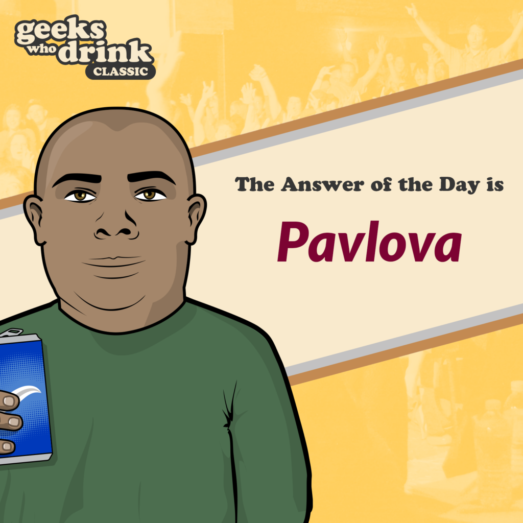 Classic Trivia Answer of the Day 2026-09-15: PAVLOVA