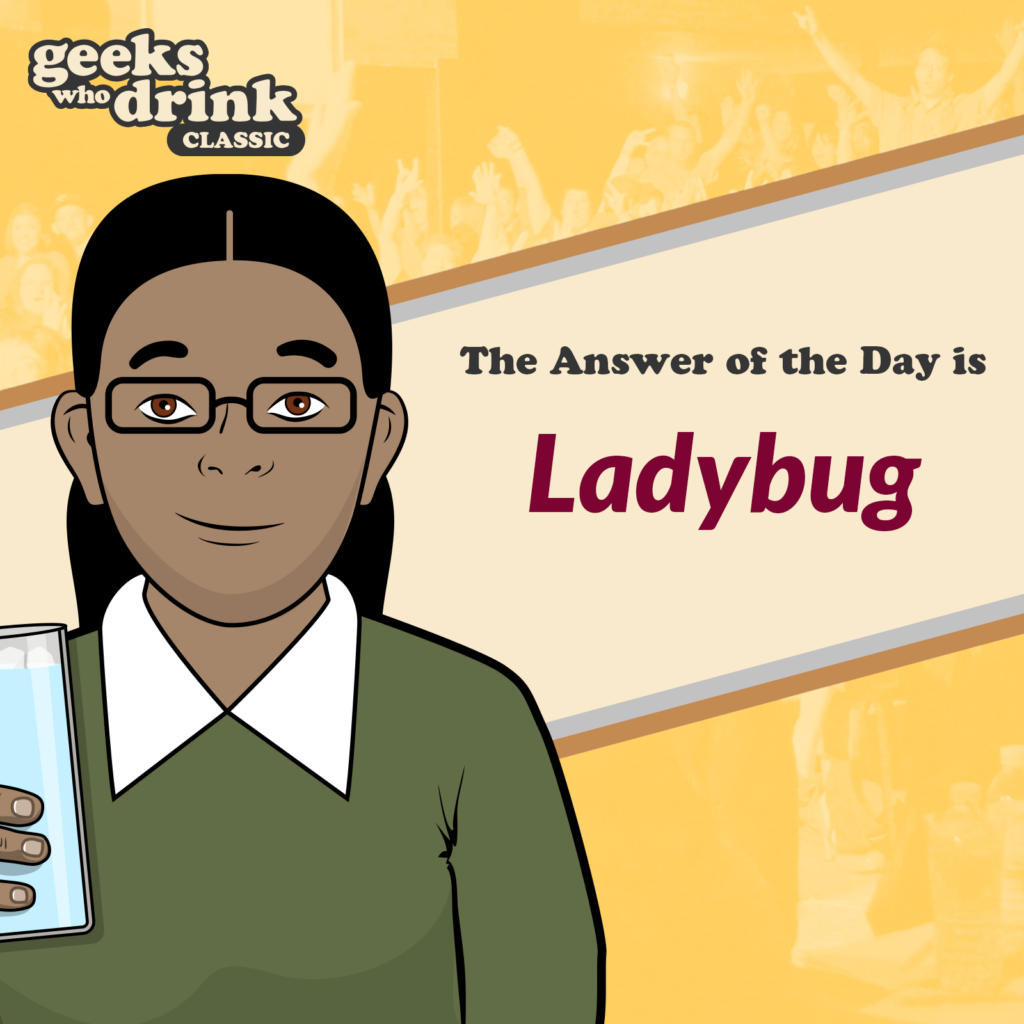 Classic Pub Quiz Answer of the Day 2026-09-22: LADYBUG