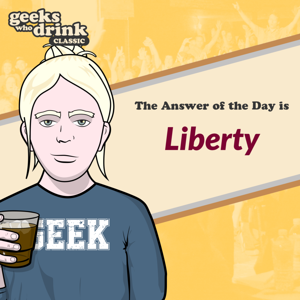 Classic Pub Quiz Answer of the Day 2026-10-06: LIBERTY
