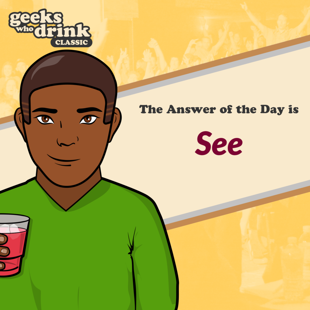 Classic Pub Quiz Answer of the Day 2026-10-07: SEE