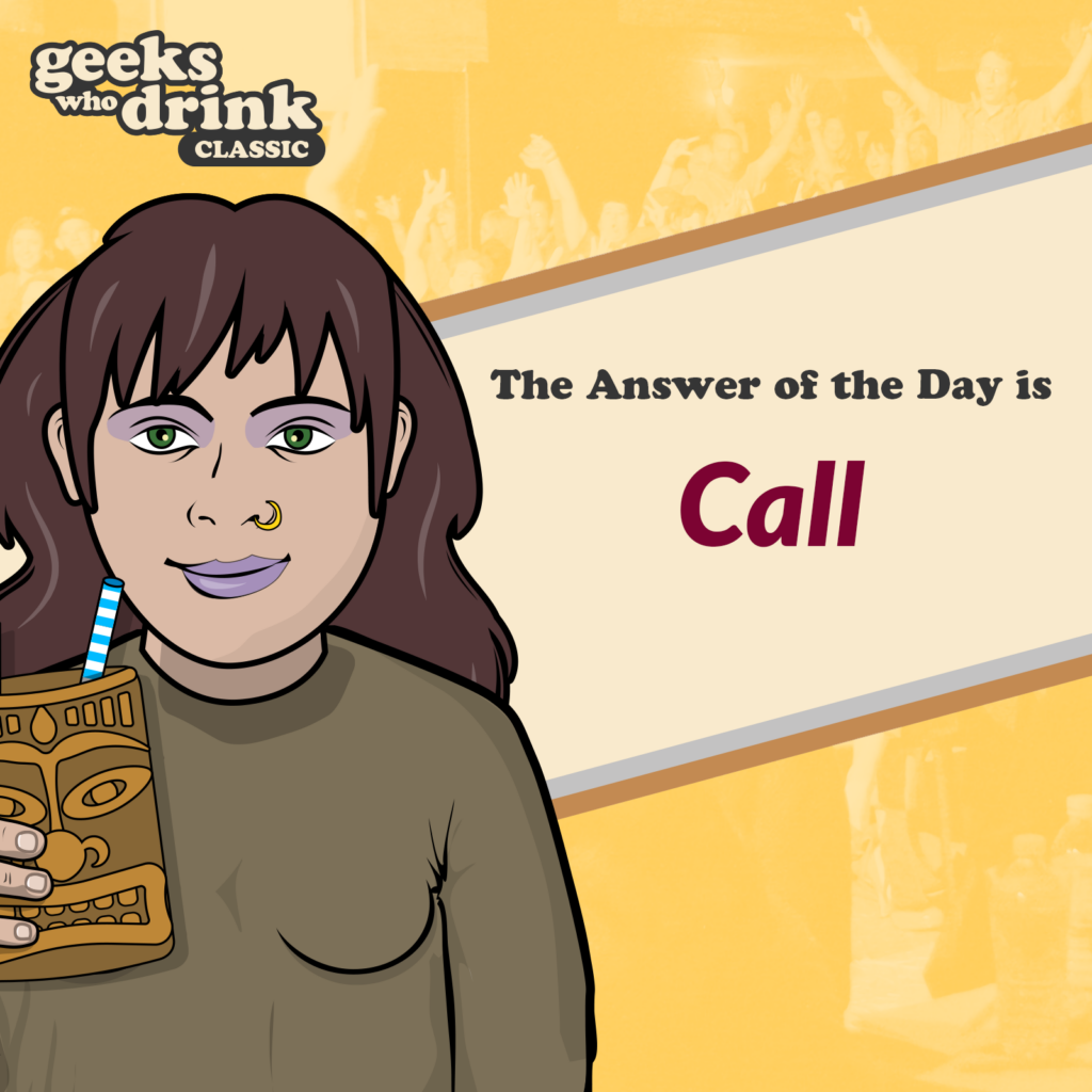 Classic Pub Quiz Answer of the Day 2026-10-14: CALL