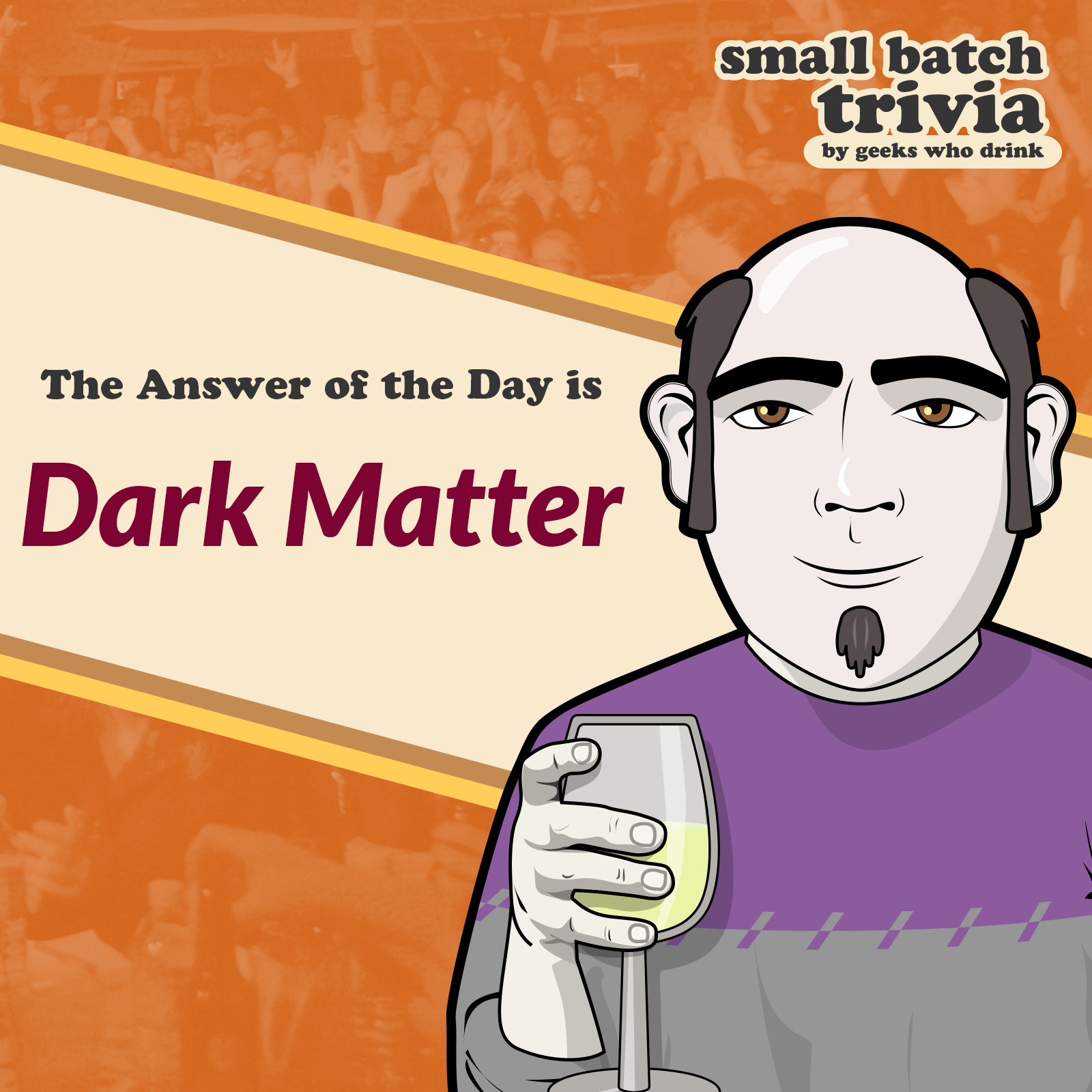 Small Batch Answer of the Day 2026-10-22: DARK MATTER