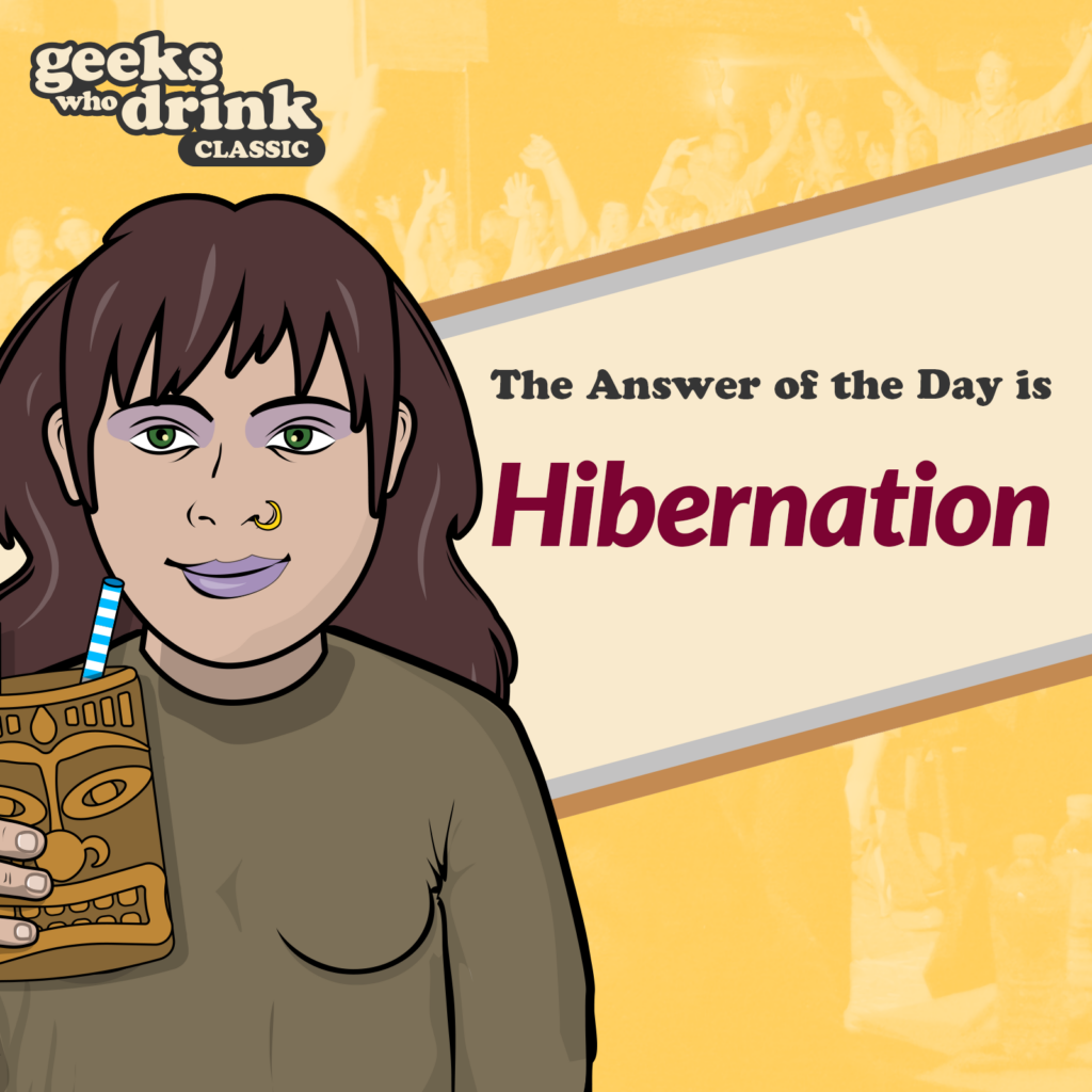 Classic Quiz Answer of the Day 2026-10-24: HIBERNATION