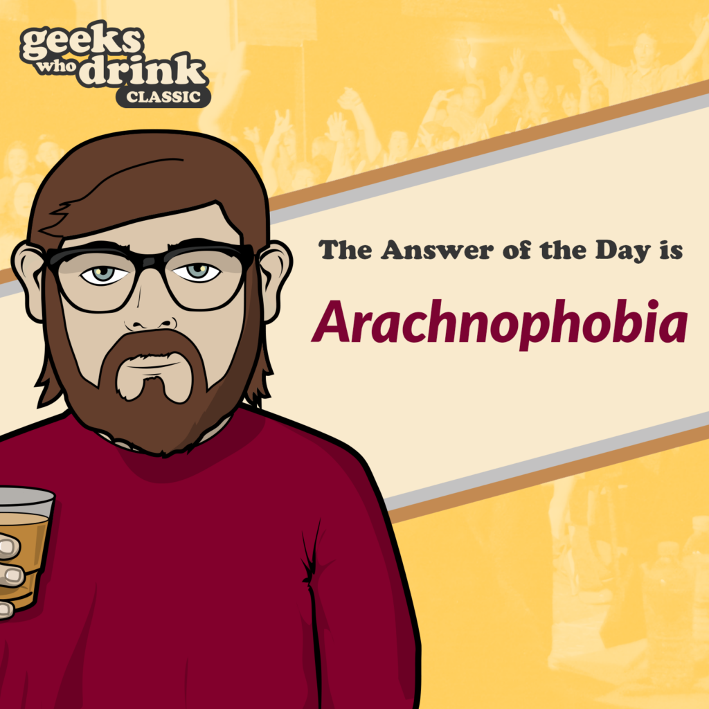 Classic Quiz Answer of the Day 2026-10-25: ARACHNOPHOBIA