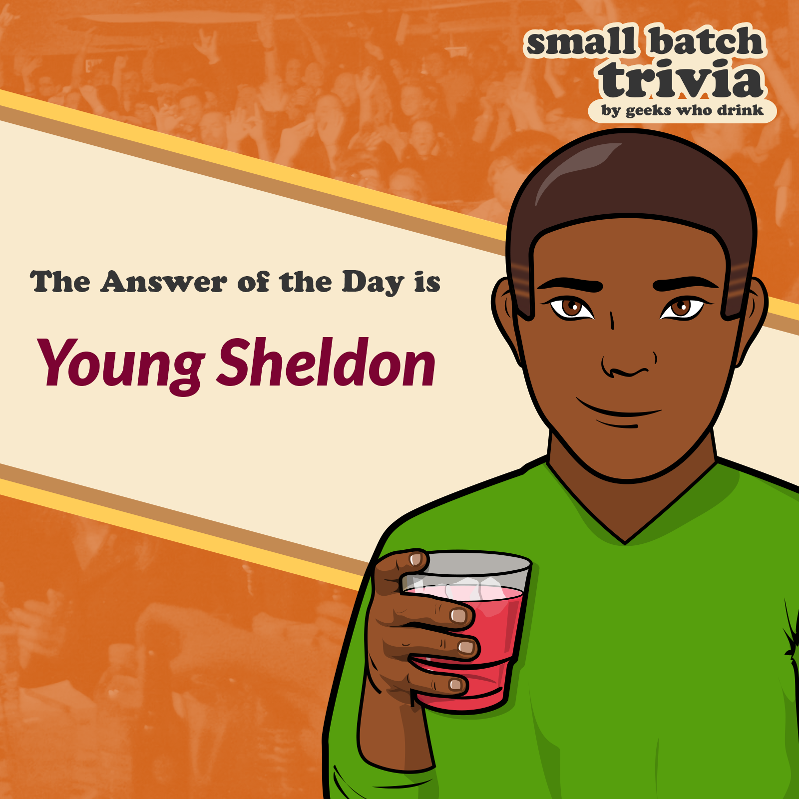 Small Batch Answer of the Day 2026-10-25: YOUNG SHELDON