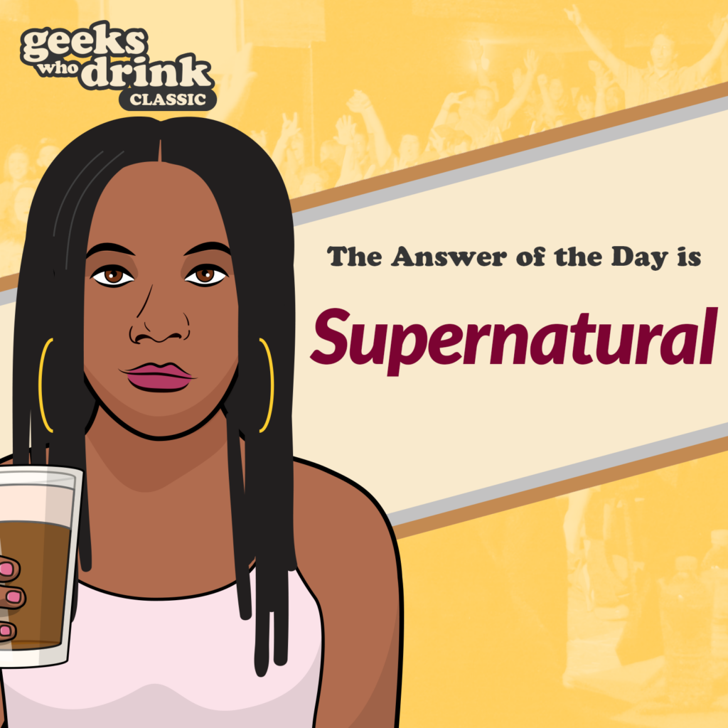 Classic Quiz Answer of the Day 2026-10-26: SUPERNATURAL