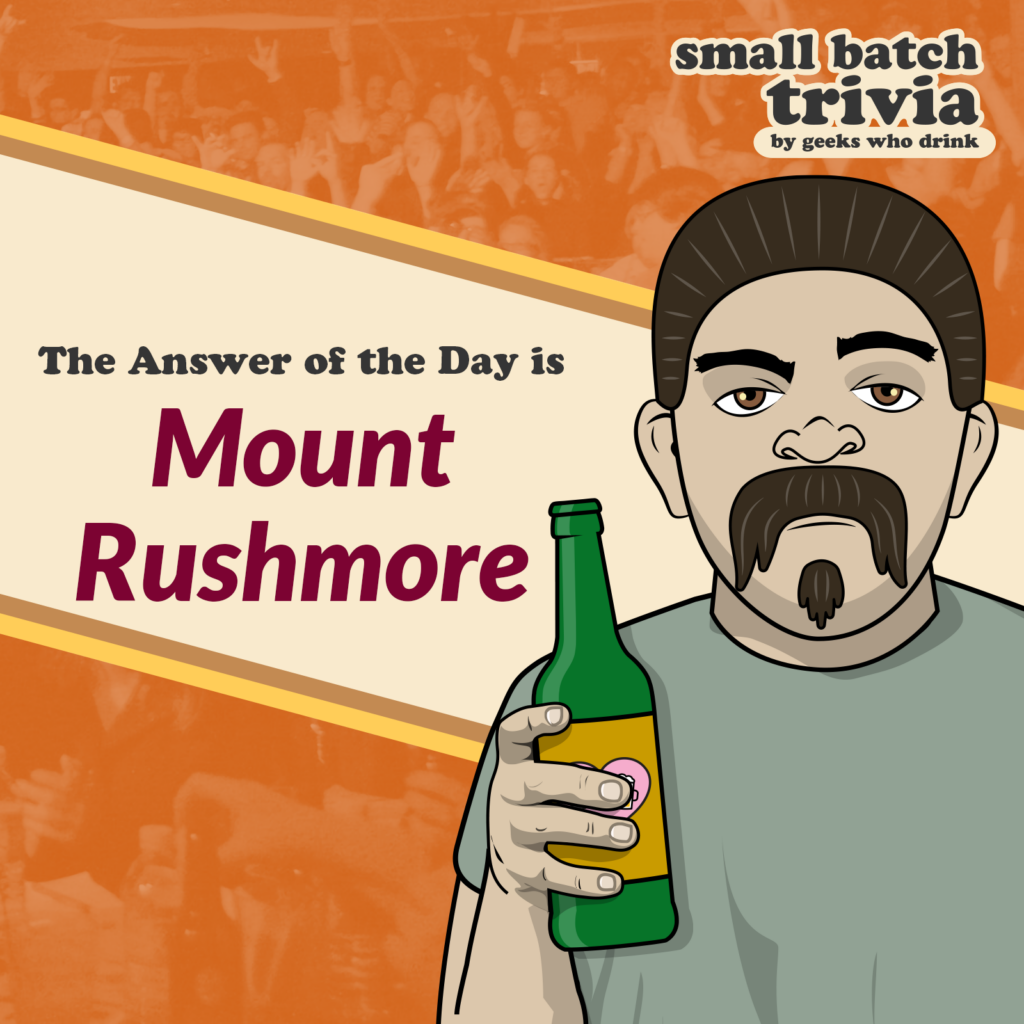 Small Batch Answer of the Day 2026-10-26: MOUNT RUSHMORE