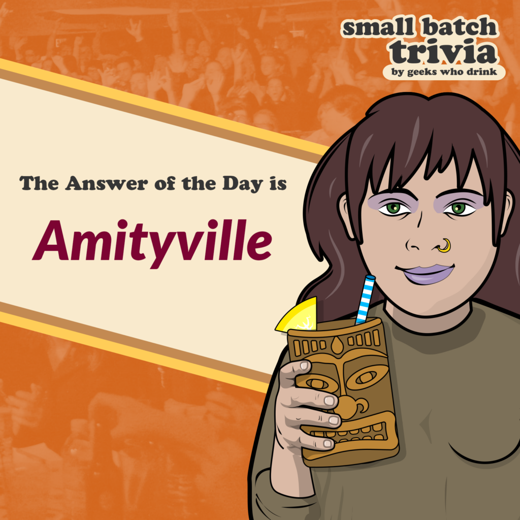 Small Batch Answer of the Day 2026-10-31: AMITYVILLE